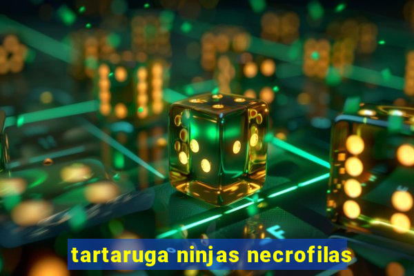 tartaruga ninjas necrofilas